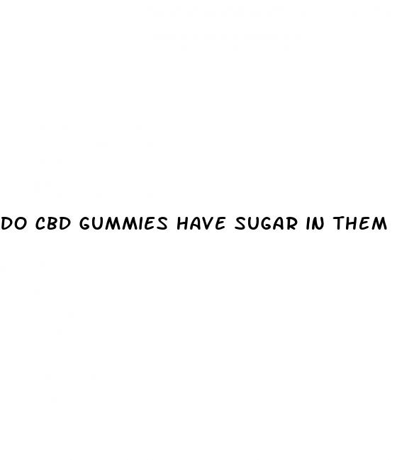 do cbd gummies have sugar in them