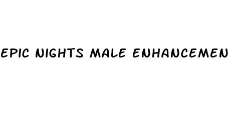 epic nights male enhancement pills