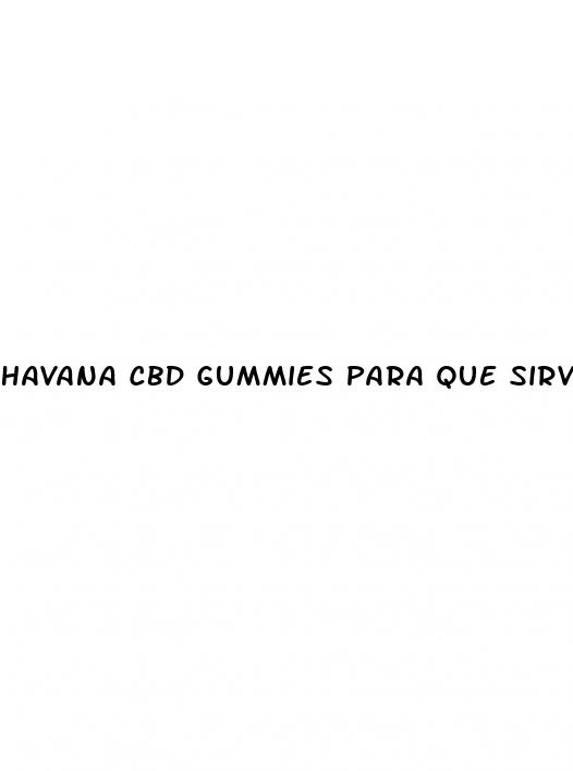 havana cbd gummies para que sirve