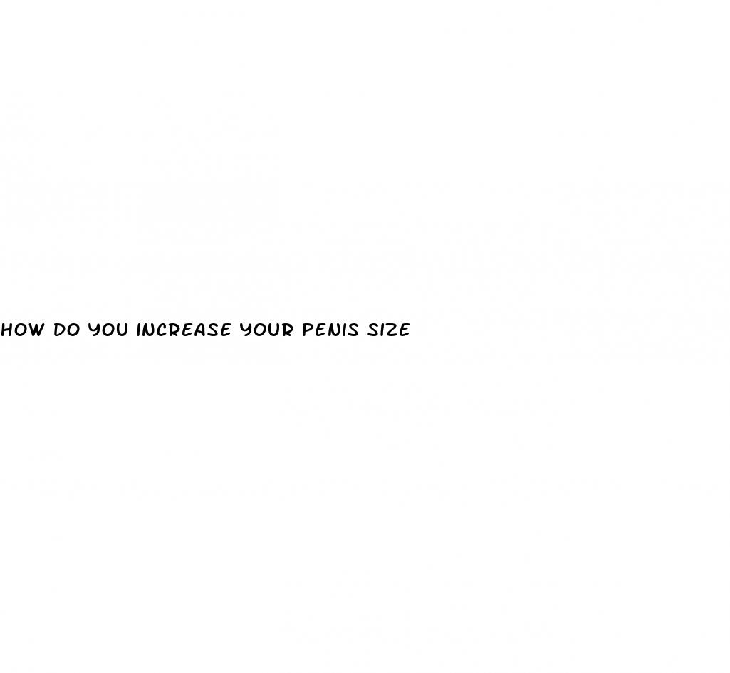 how do you increase your penis size
