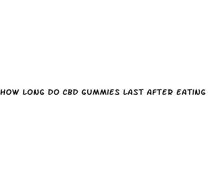 how long do cbd gummies last after eating