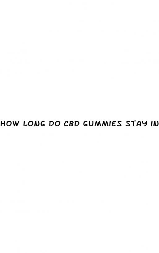 how long do cbd gummies stay in your blood