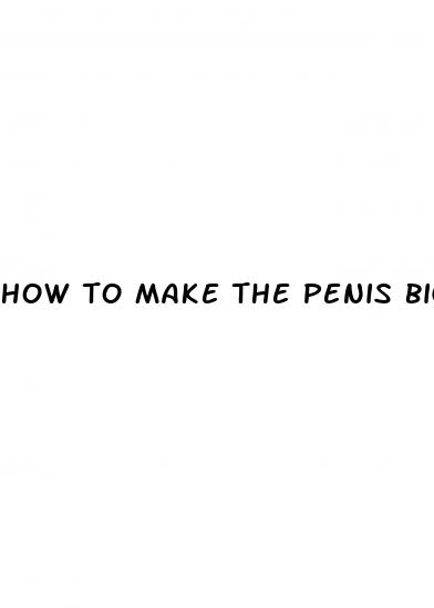 how to make the penis bigger