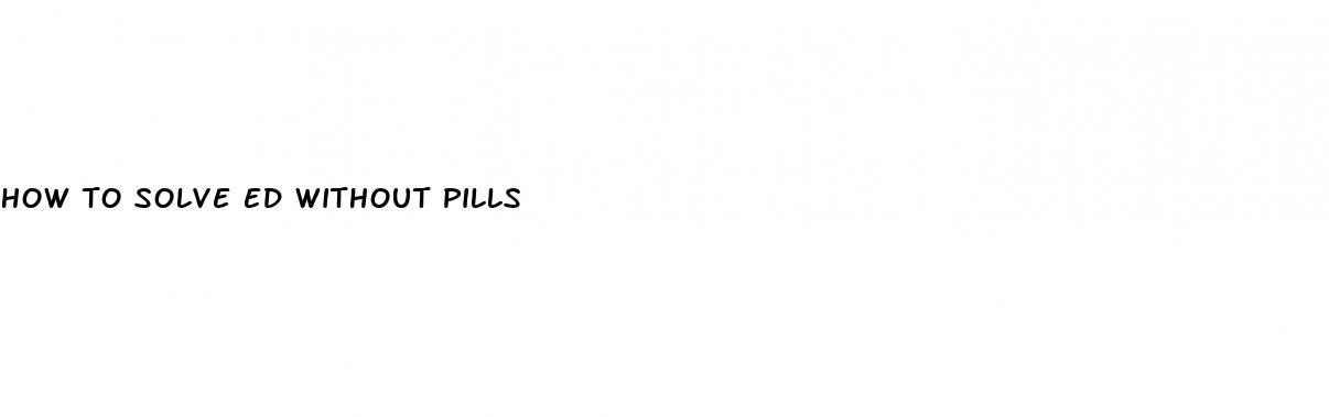 how to solve ed without pills