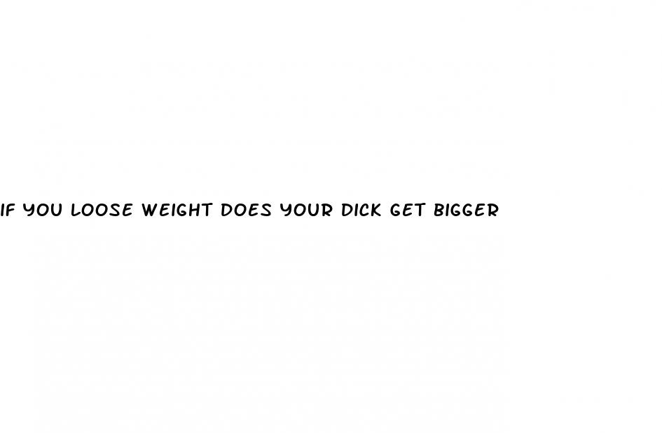 if you loose weight does your dick get bigger
