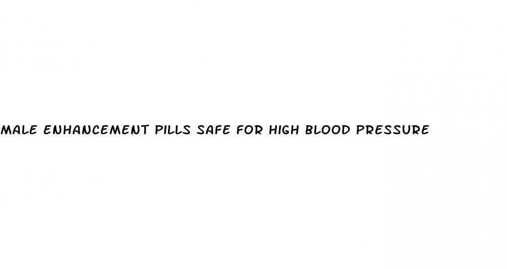 male enhancement pills safe for high blood pressure