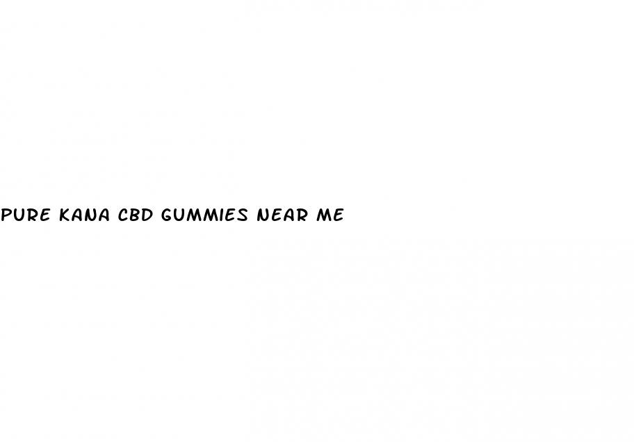 pure kana cbd gummies near me