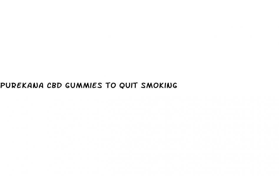 purekana cbd gummies to quit smoking