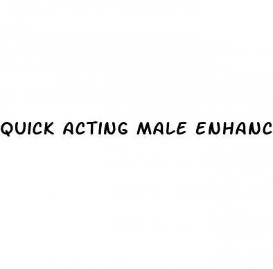 quick acting male enhancement pills