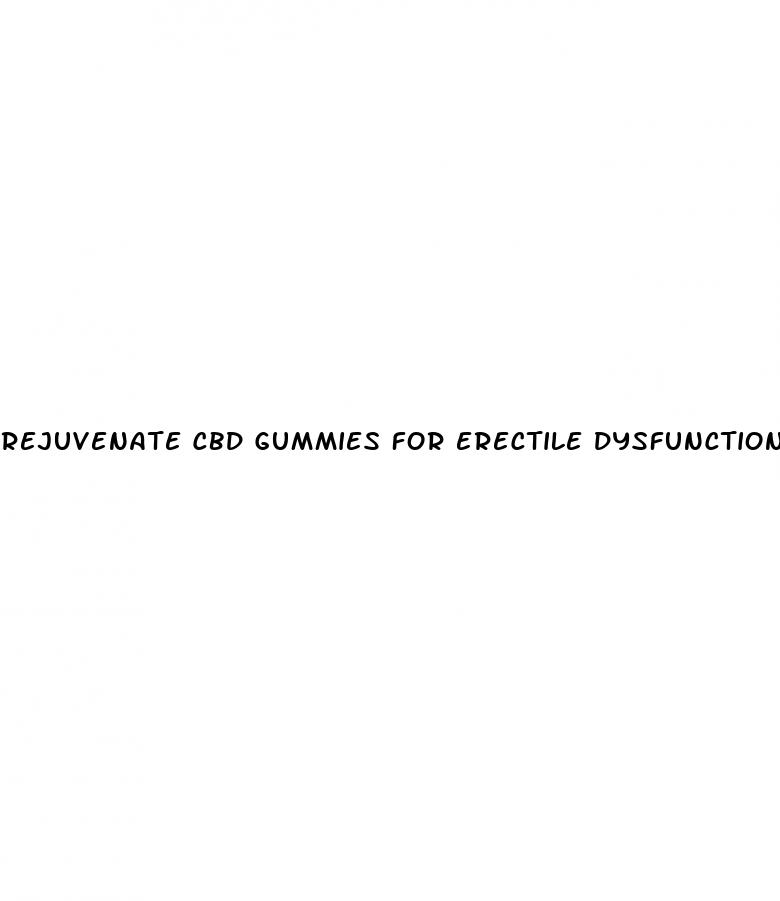 rejuvenate cbd gummies for erectile dysfunction