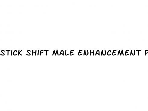 stick shift male enhancement pills