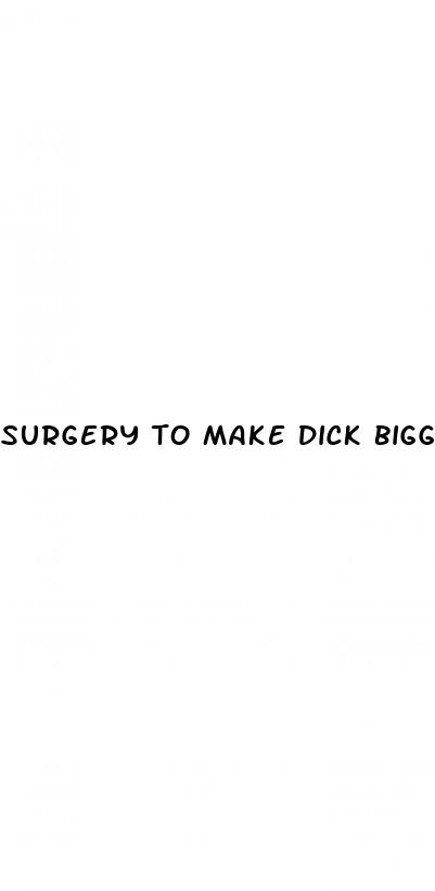surgery to make dick bigger