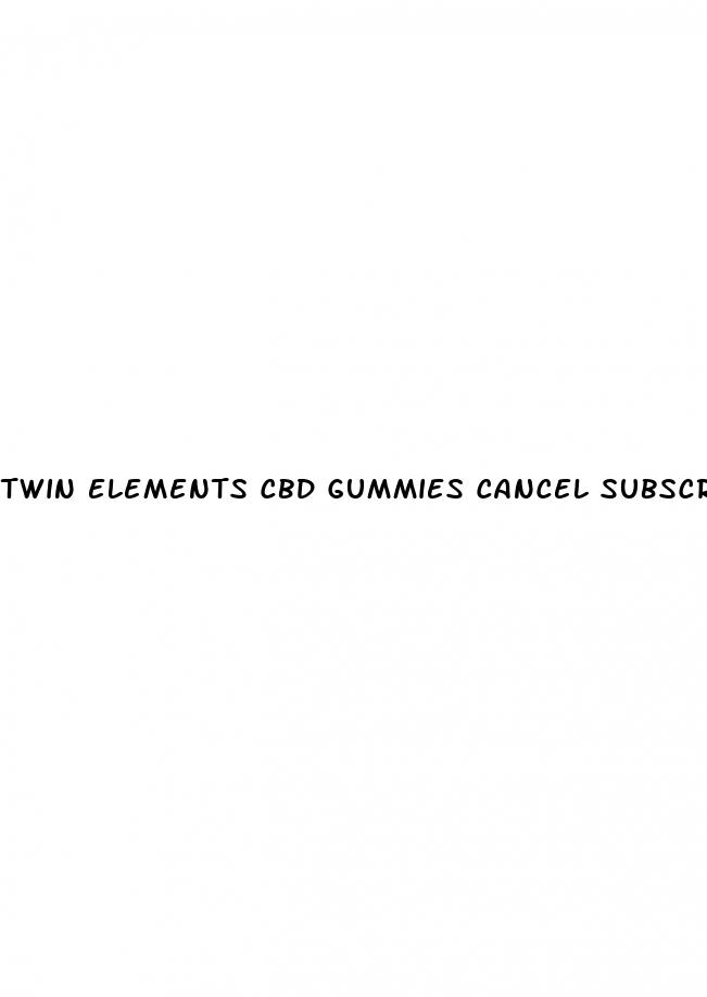 twin elements cbd gummies cancel subscription