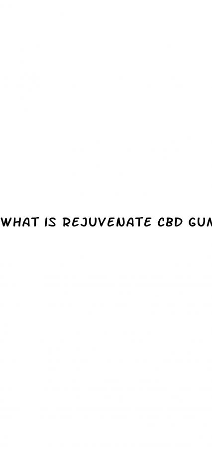 what is rejuvenate cbd gummies