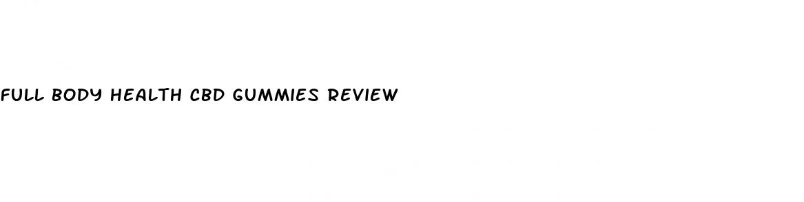 full body health cbd gummies review