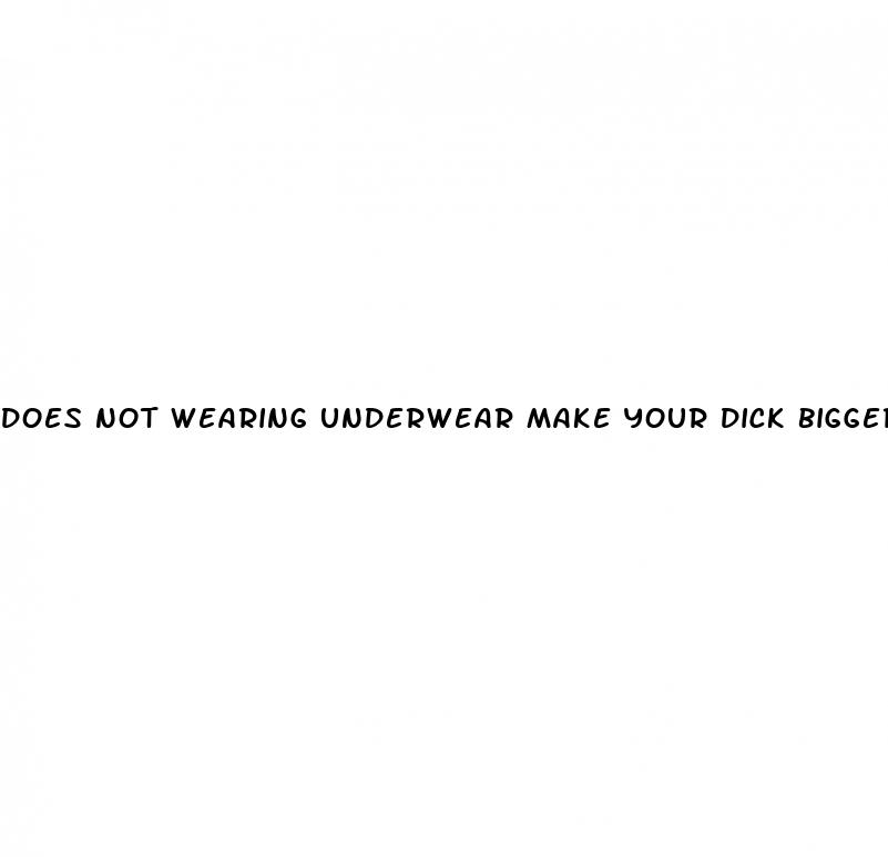 Does Not Wearing Underwear Make Your Dick Bigger ﻿Cultura Y Desarrollo