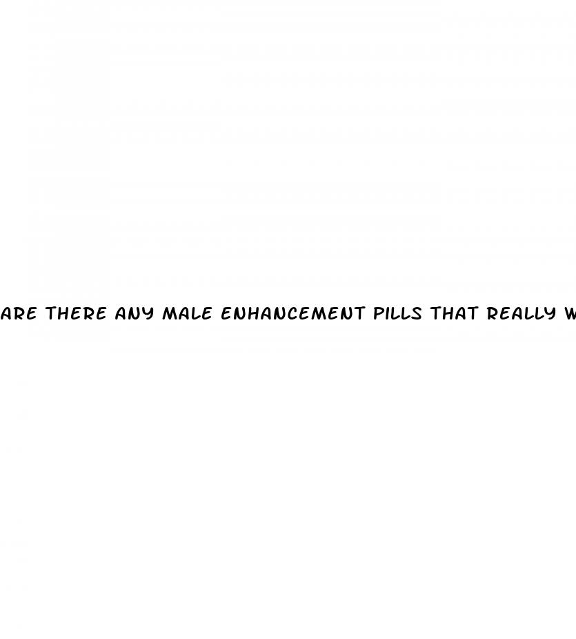 are there any male enhancement pills that really work