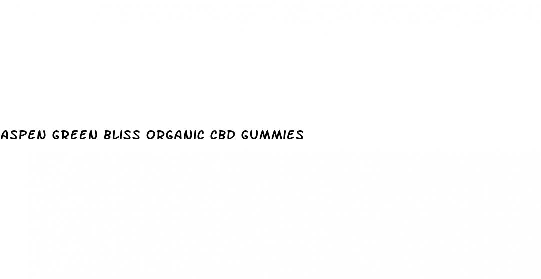 aspen green bliss organic cbd gummies