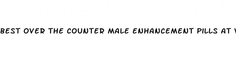 best over the counter male enhancement pills at walmart
