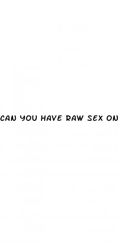 can you have raw sex on the pill