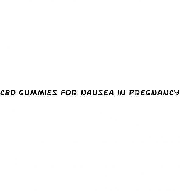 cbd gummies for nausea in pregnancy