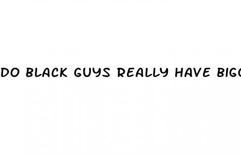do black guys really have bigger penis