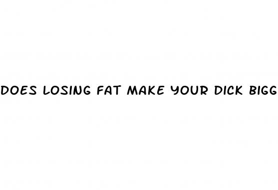 does losing fat make your dick bigger