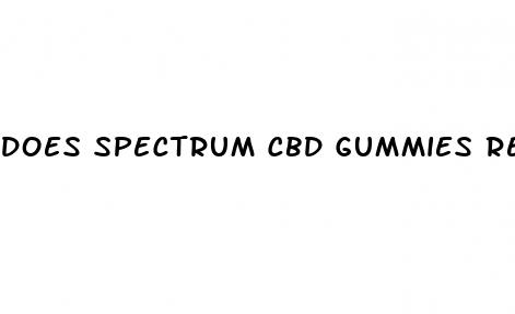 does spectrum cbd gummies really work
