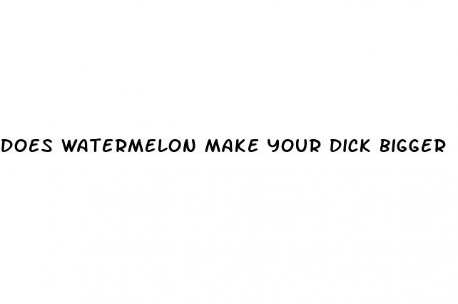 does watermelon make your dick bigger