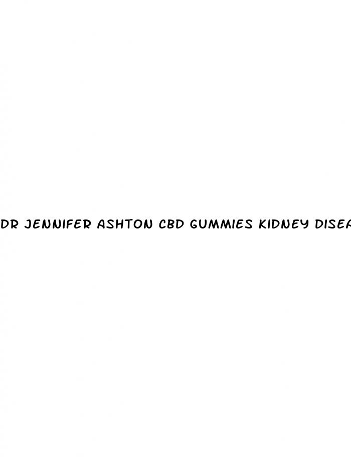dr jennifer ashton cbd gummies kidney disease
