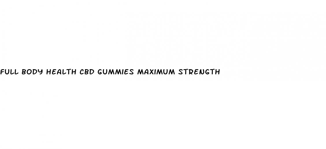 full body health cbd gummies maximum strength
