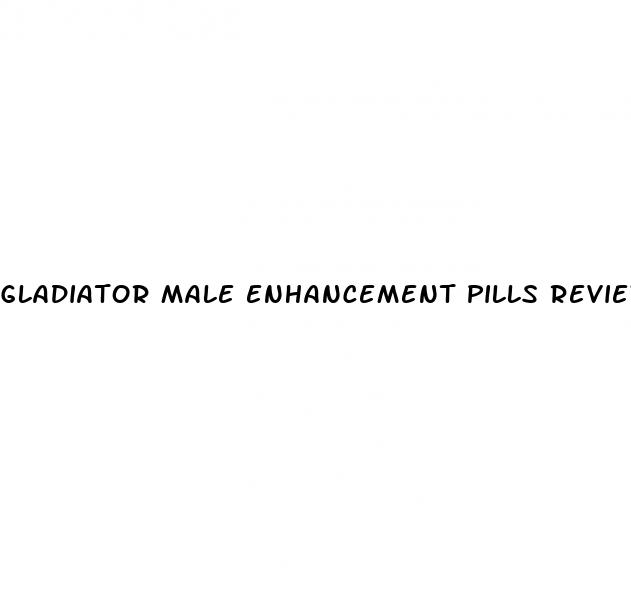 gladiator male enhancement pills reviews