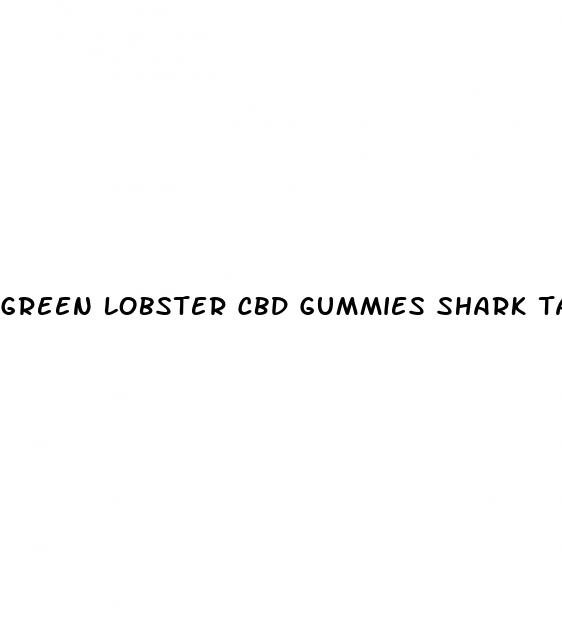 green lobster cbd gummies shark tank