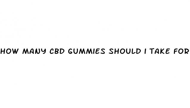 how many cbd gummies should i take for anxiety