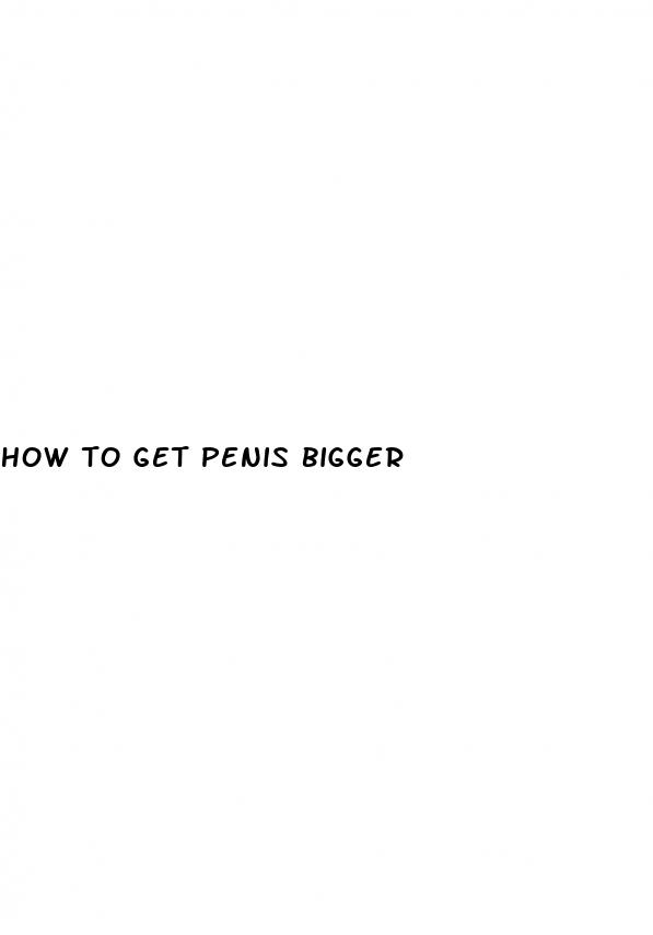 how to get penis bigger