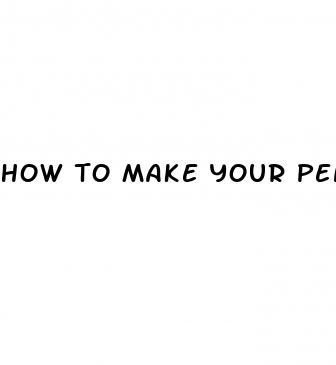 how to make your penis bigger naturaly