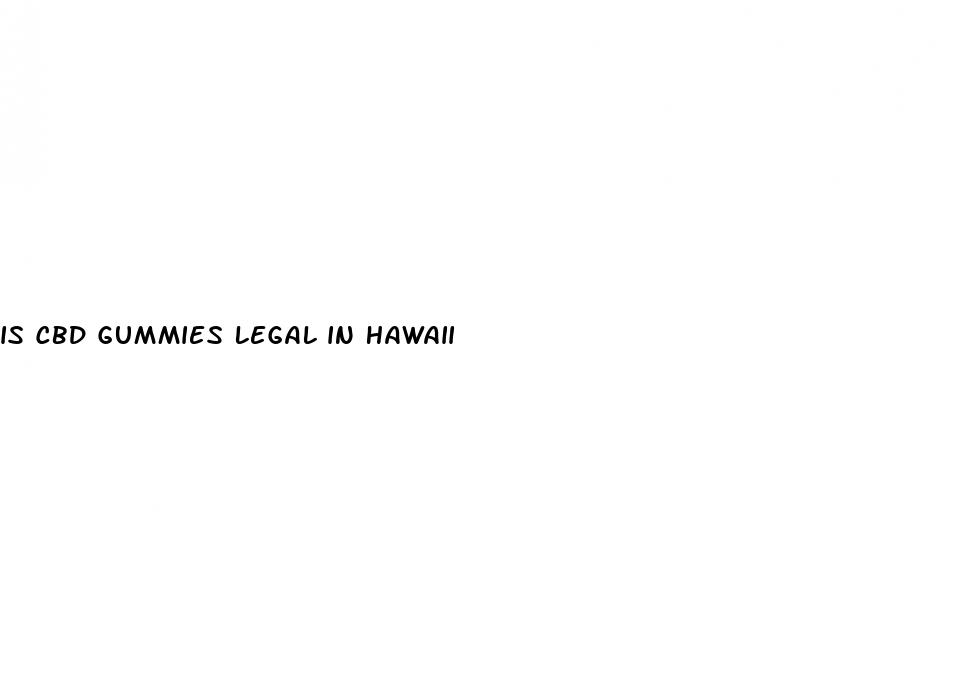 is cbd gummies legal in hawaii