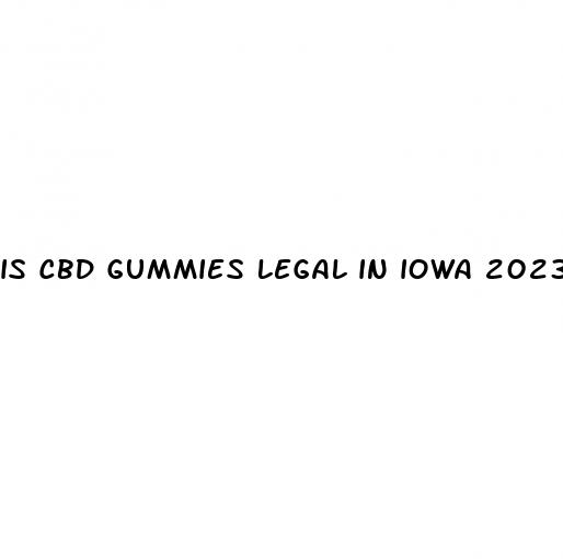 is cbd gummies legal in iowa 2023