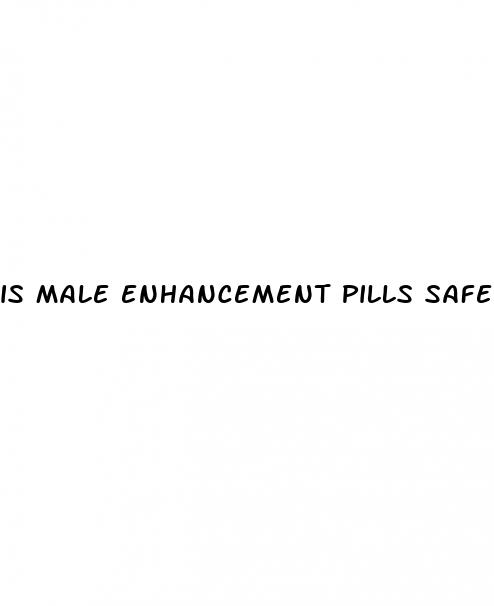 is male enhancement pills safe