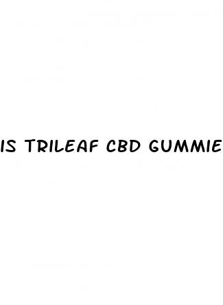 is trileaf cbd gummies legit