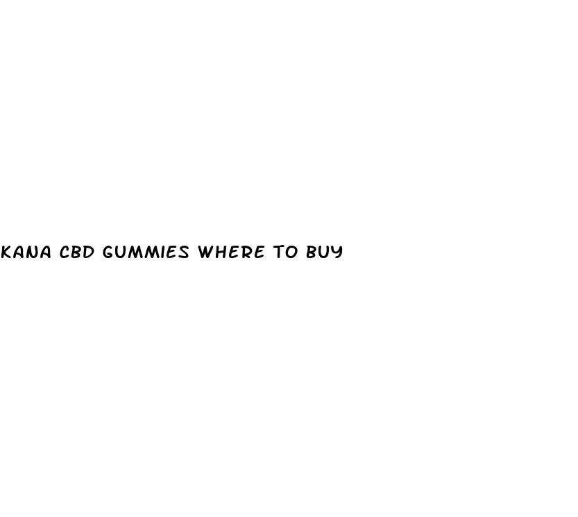 kana cbd gummies where to buy