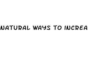natural ways to increase size of penis