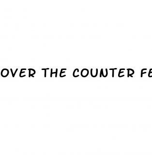 over the counter female sexual enhancement pills