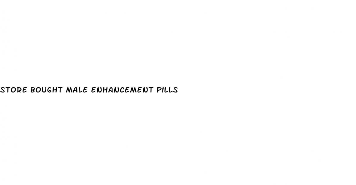store bought male enhancement pills