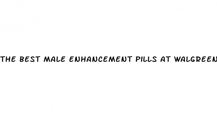 the best male enhancement pills at walgreens