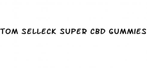 tom selleck super cbd gummies