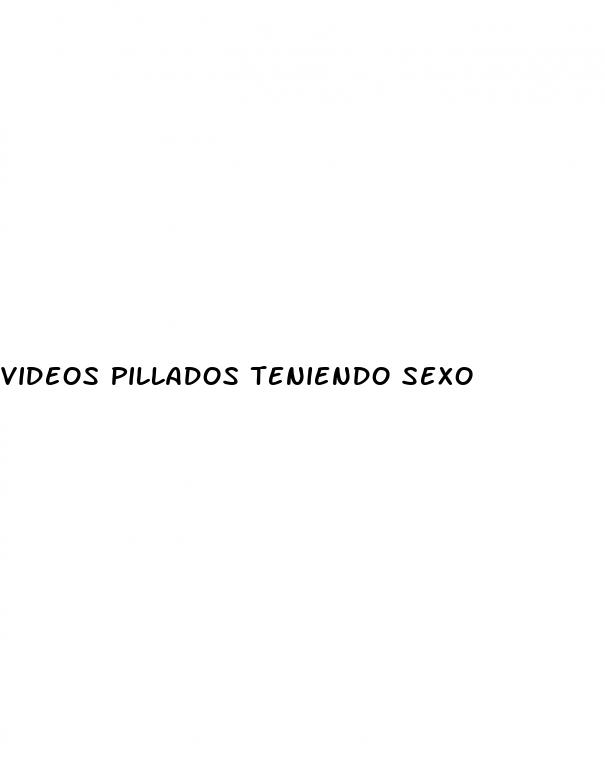 videos pillados teniendo sexo