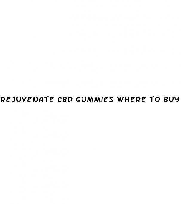 rejuvenate cbd gummies where to buy
