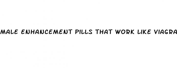male enhancement pills that work like viagra