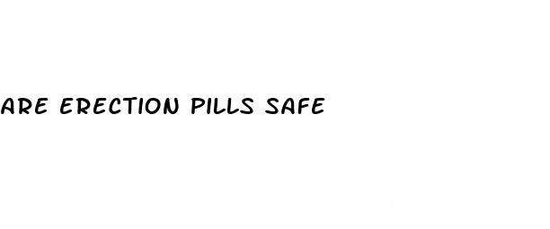 are erection pills safe